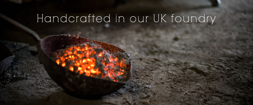 Handcrafted in our UK foundry